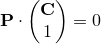 %preamble{\usepackage{amsmath}} $\mathbf{P} \cdot \begin{pmatrix} \mathbf{C} \\ 1 \end{pmatrix} = 0$