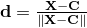 $\mathbf{d} = \frac{\mathbf{X} - \mathbf{C}}{\|\mathbf{X} - \mathbf{C}\|}$